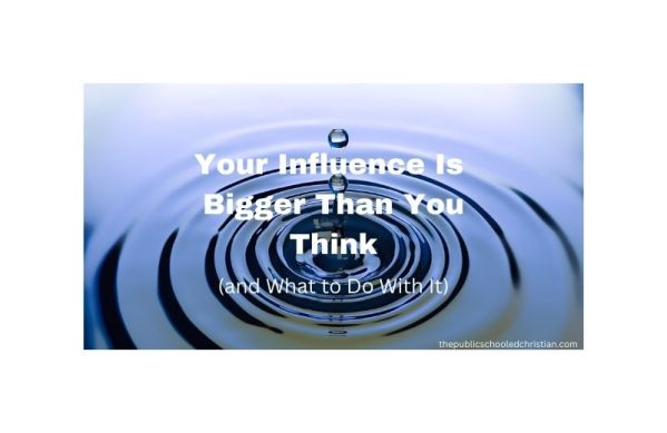Your Influence is Bigger Than You Think (and What to Do With It)